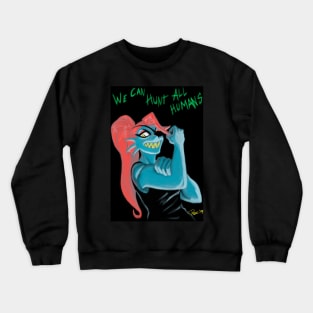 We can hunt all humans Crewneck Sweatshirt